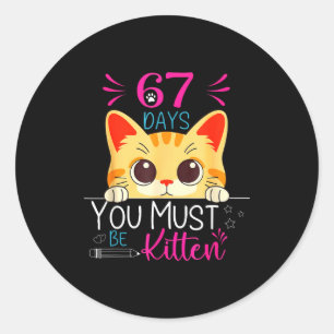 Cute Cat 67 Days Of School You Must Be Kitten Six  Classic Round Sticker