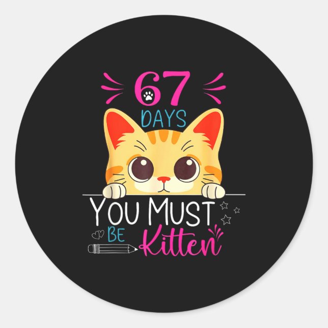 Cute Cat 67 Days Of School You Must Be Kitten Six  Classic Round Sticker (Front)