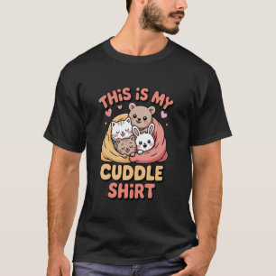 Cute Cat Bear Bunny This is My Cuddle T-Shirt