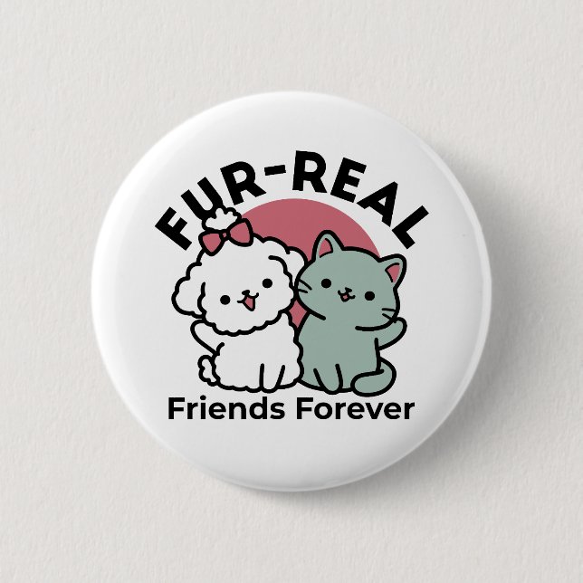 Cute Cat & Dog 'Fur-Real Friends Forever' Design 6 Cm Round Badge (Front)