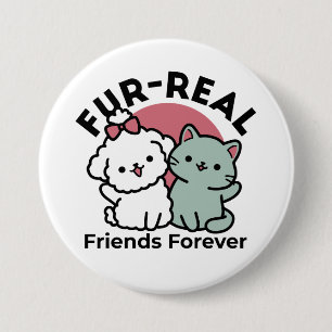 Cute Cat & Dog 'Fur-Real Friends Forever' Design 7.5 Cm Round Badge