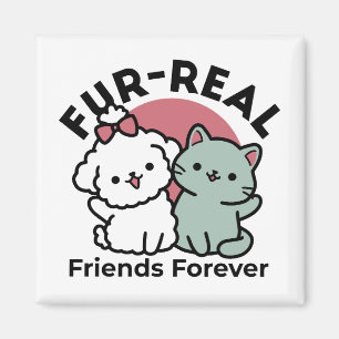 Cute Cat & Dog 'Fur-Real Friends Forever' Design Magnet
