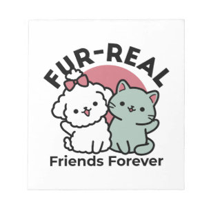 Cute Cat & Dog 'Fur-Real Friends Forever' Design Notepad