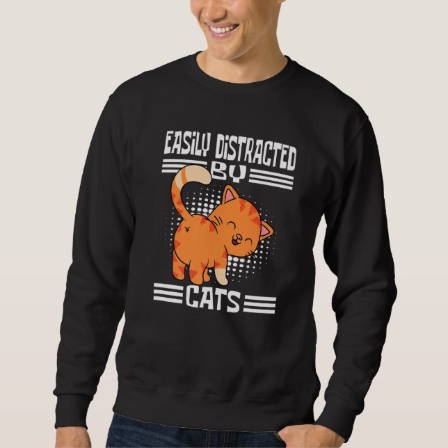 Cute Cat Easily Distracted By Cats Sweatshirt (Front)