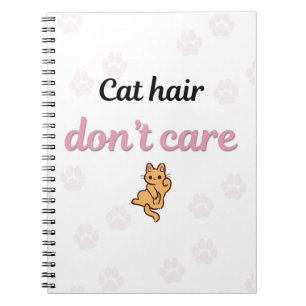 Cute Cat Hair Don’t Care Cat Notebook