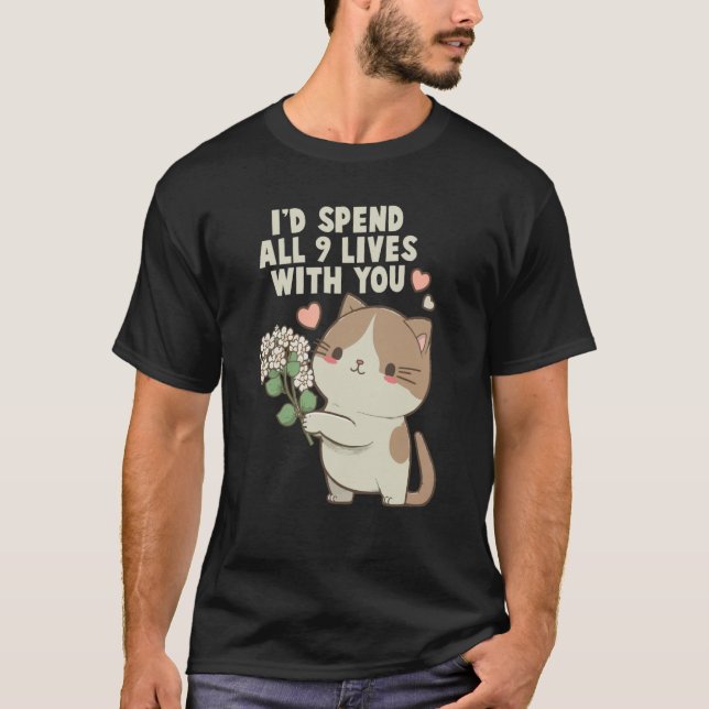 Cute Cat I'd Spend All 9 Lives With You Cat T-Shirt (Front)