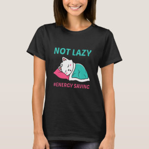 Cute Cat Not Lazy Energy Saving T-Shirt