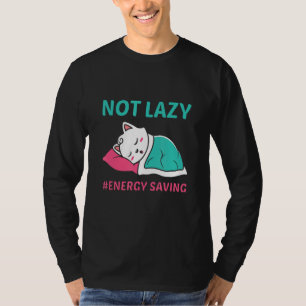 Cute Cat Not Lazy Energy Saving T-Shirt