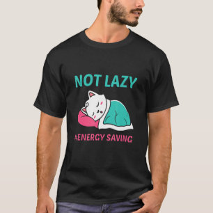 Cute Cat Not Lazy Energy Saving T-Shirt