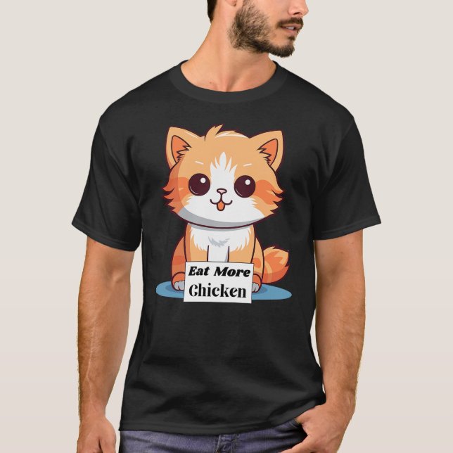Cute Cat Saying to Eat More Chicken T-Shirt (Front)