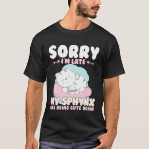 Cute Cat Sorry Im Late My Sphynx Being Cute Again T-Shirt