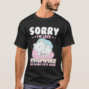 Cute Cat Sorry Im Late My Sphynx Being Cute Again T-Shirt