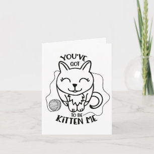 Cute Cat - You've Got To Be Kitten Me - Hello Love Card