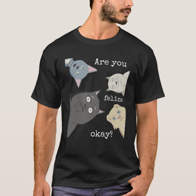 Cute Cats Tee Are you feline okay Funny Sarcastic  (Front)