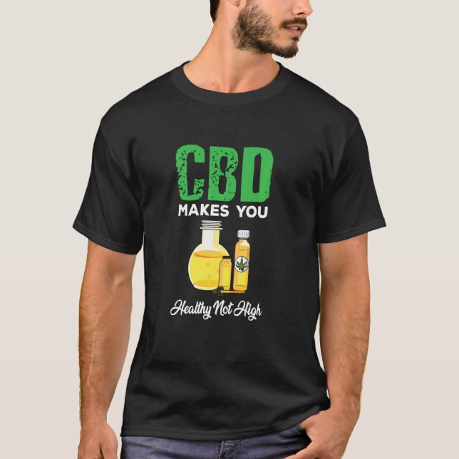 Cute Cbd Oil Makes You Healthy Not High T-Shirt (Front)
