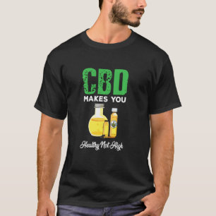 Cute Cbd Oil Makes You Healthy Not High T-Shirt