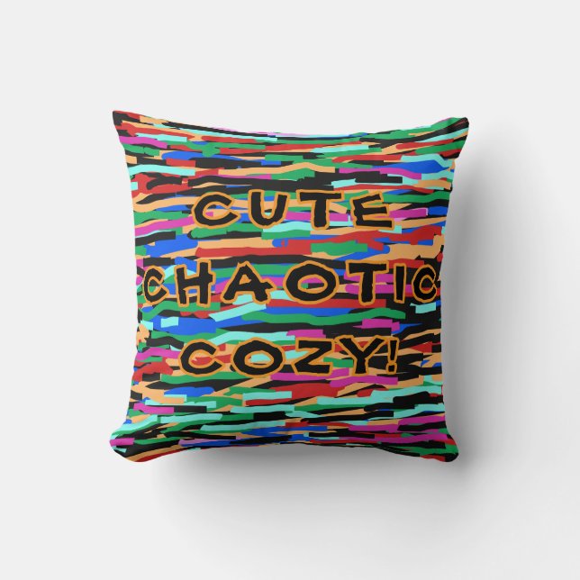 CUTE CHAOTIC COZY Throw Pillow! For All! Cushion (Front)