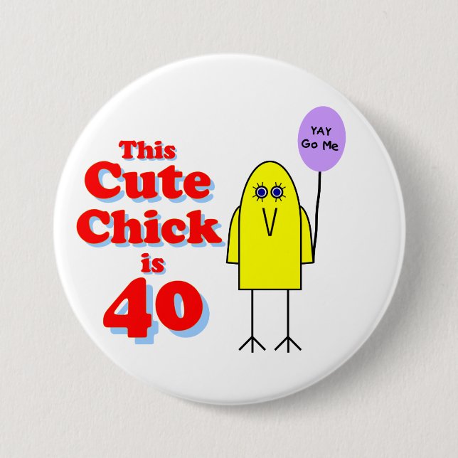 Cute chick is 40! 7.5 cm round badge (Front)