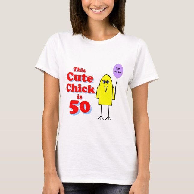 Cute chick is 50! T-Shirt (Front)