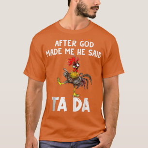 Cute Chicken After God Made Me He Said Tada Tank T
