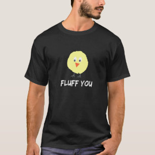 Cute Chicken Chick Fluff You T-Shirt
