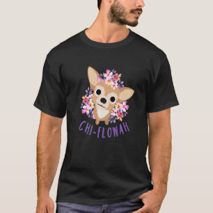 Cute Chihuahua Mum Dog Puppy  Floral Chi Flowah T-Shirt