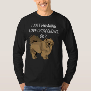 Cute Chow Chow Love Chow Chow I Just Freaking Love T-Shirt