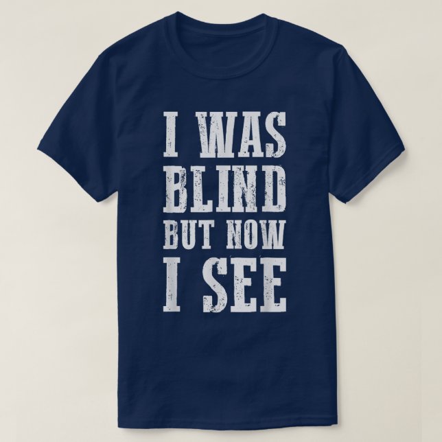 Cute Christian Bible Verse Quote I Was Blind But N T-Shirt (Design Front)