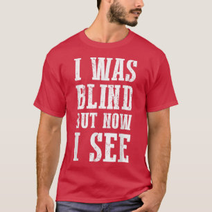 Cute Christian Bible Verse Quote I Was Blind But N T-Shirt