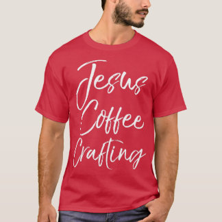 Cute Christian Crafters Gift for Women Jesus Coffe T-Shirt