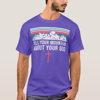 Cute Christian Faith Quote Tell Your Mountain T-Shirt