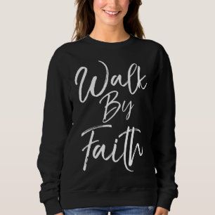 Cute Christian Quote for Women Not by Sight Walk b Sweatshirt