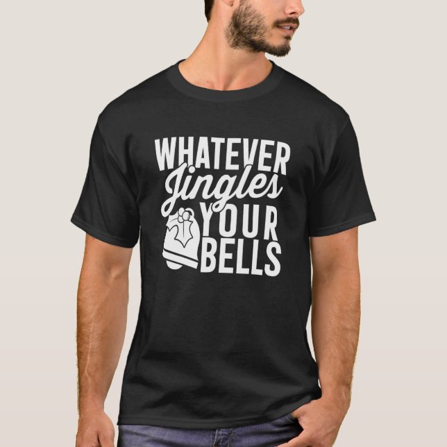 Cute   Christmas Whatever Jingles Your Bells T-Shirt (Front)
