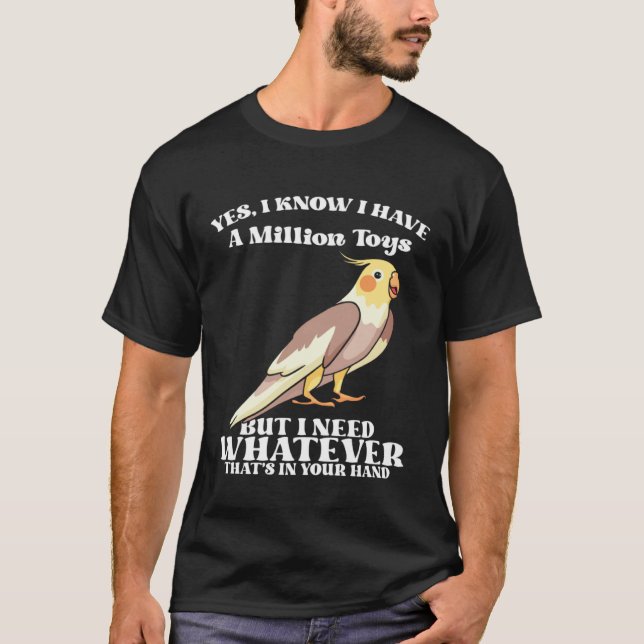 Cute Cockatiels Funny Bird Quotes for Parrot Lover T-Shirt (Front)