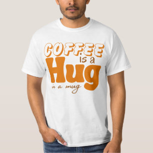 Cute Coffee Is a Hug in Mug Women Men Cafe Saying T-Shirt
