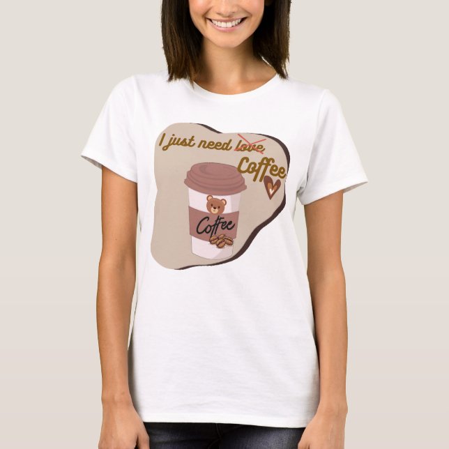 Cute Coffee Lover Bear Cup – Funny Quote Design T-Shirt (Front)