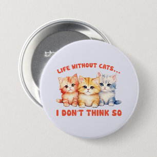 Cute Colourful Kittens - Life Without Cats? 7.5 Cm Round Badge