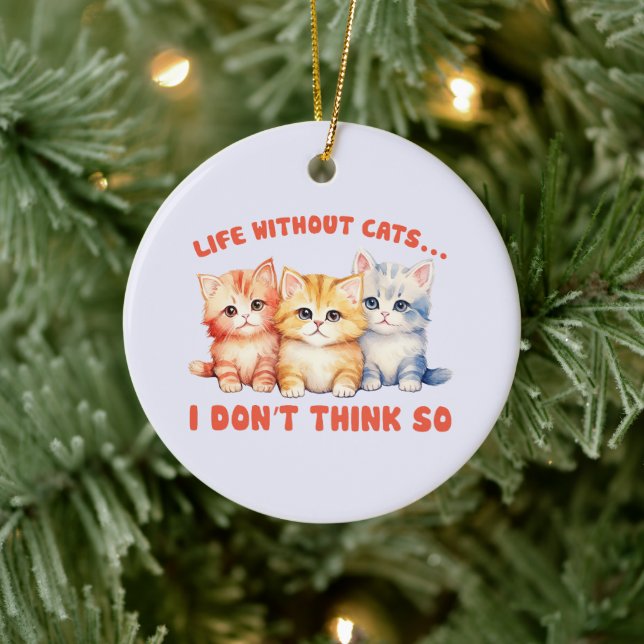 Cute Colourful Kittens - Life Without Cats? Ceramic Tree Decoration (Tree)