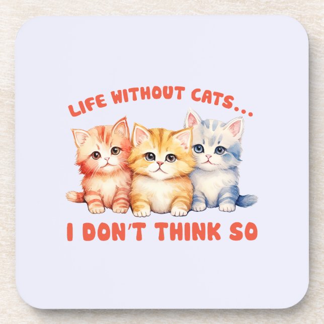 Cute Colourful Kittens - Life Without Cats? Coaster (Front)