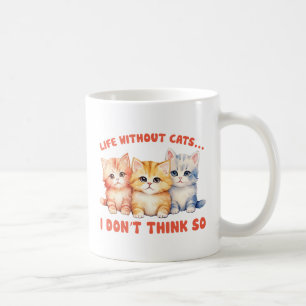 Cute Colourful Kittens - Life Without Cats? Coffee Mug