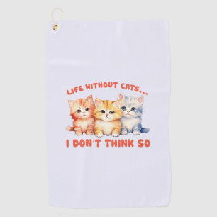 Cute Colourful Kittens - Life Without Cats? Golf Towel