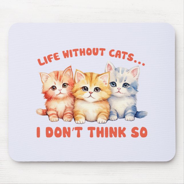 Cute Colourful Kittens - Life Without Cats? Mouse Mat (Front)