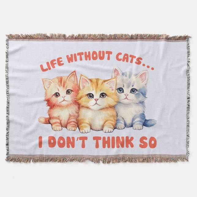 Cute Colourful Kittens - Life Without Cats? Throw Blanket (Front)