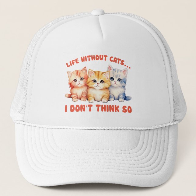Cute Colourful Kittens - Life Without Cats? Trucker Hat (Front)