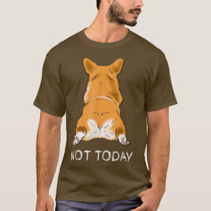 Cute Corgi Butt Funny Dog Lover Not Today Lazy Pet T-Shirt