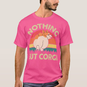 Cute Corgi Butt Nothing But Corgi Funny Pembroke W T-Shirt