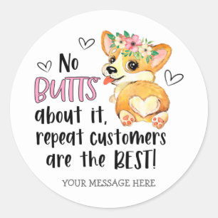 Cute Corgi Butt Pun Repeat Customer Small Business Classic Round Sticker