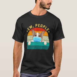 Cute Corgi Dog Ew People Dog Wearing A Face Mask T-Shirt