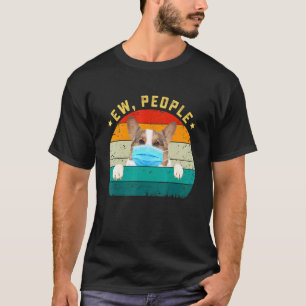 Cute Corgi Dog Ew People Dog Wearing A Face Mask T-Shirt