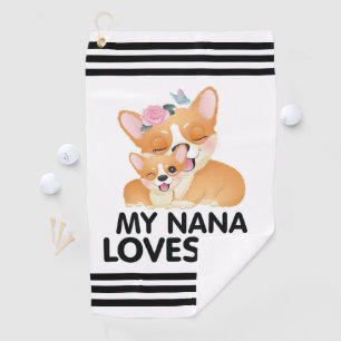 Cute Corgi Dogs - My Nana Loves Me Golf Towel